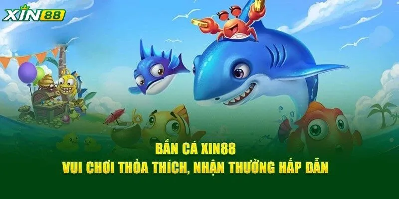 Săn cá Xin88 trở thành trò chơi trực tuyến được yêu thích nhất hiện nay