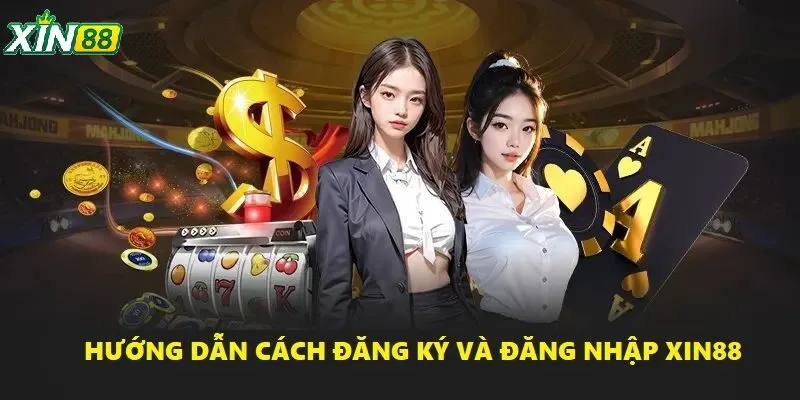 Cách đăng ký và đăng nhập dễ dàng trên XIN88