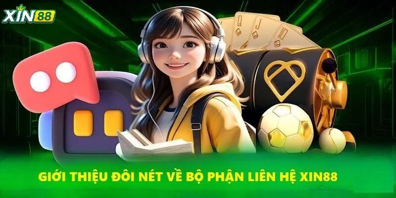 Liên Hệ Xin88 Thế Nào - Hướng Dẫn Chi Tiết Cho Người Mới 1 Đôi nét về bộ phận liên hệ hỗ trợ XIN88