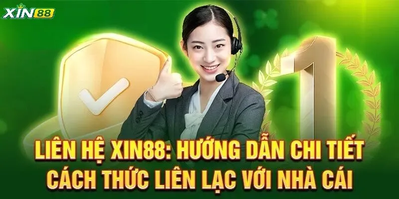 Liên Hệ Xin88 Thế Nào - Hướng Dẫn Chi Tiết Cho Người Mới 3 Cách liên hệ XIN88 nhanh gọn với 5 bước